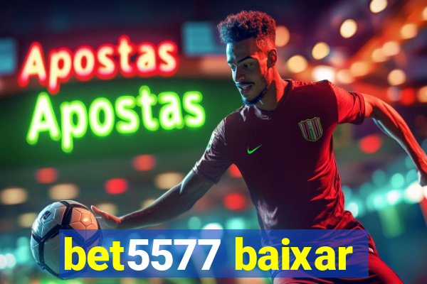 bet5577 baixar